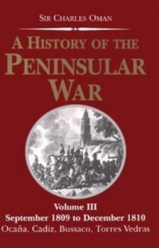 Image of A History of the Peninsular War. Vol. 3 September 1809 - December 1810 Ocana Cadiz Bussaco Torres Vedras by Charles Oman Hardback