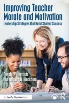 Image of Improving Teacher Morale and Motivation : Leadership Strategies that Build Student Success