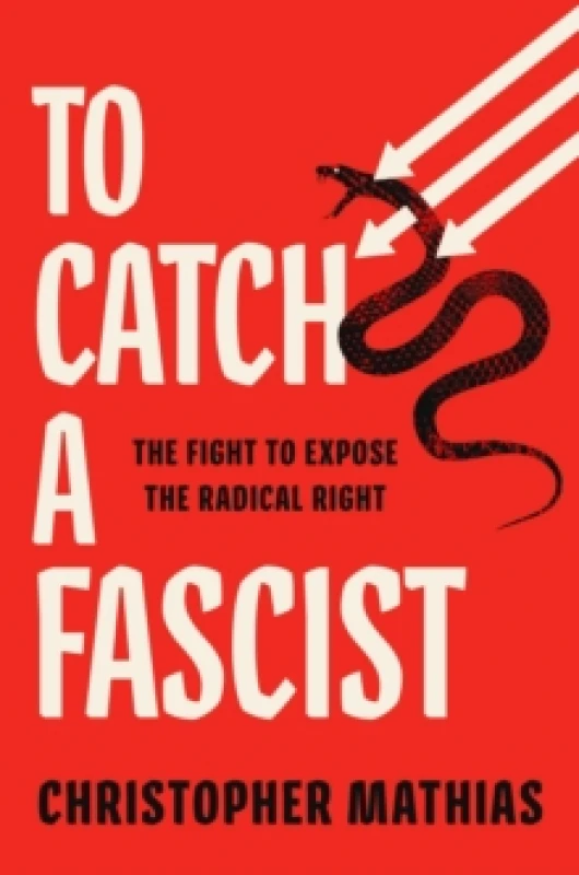 Image of To Catch a Fascist : The Fight to Expose the Radical Right Hardback