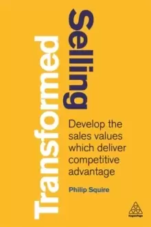 Image of Selling Transformed : Develop the Sales Values which Deliver Competitive Advantage