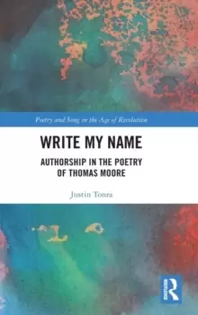 Image of Write My Name : Authorship in the Poetry of Thomas Moore