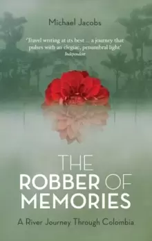 Image of The Robber of Memories : A River Journey Through Colombia