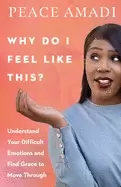 Image of why do i feel like this understand your difficult emotions and find grace t