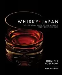 Image of Whisky Japan : The Essential Guide to the World's Most Exotic Whisky