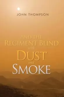 Image of And the Regiment Blind with Dust and Smoke