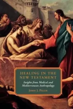 Image of Healing in the New Testament by John J Pilch