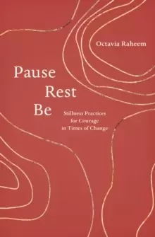 Image of Pause, Rest, Be : Stillness Practices for Courage in Times of Change