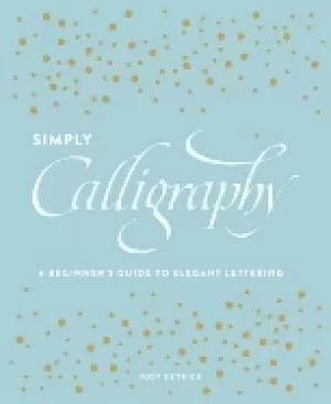 Image of simply calligraphy a beginners guide to elegant lettering detrick judy