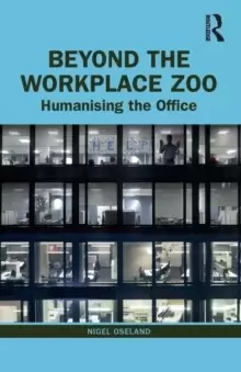 Image of Beyond the Workplace Zoo : Humanising the Office