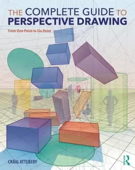 Image of The Complete Guide to Perspective DrawingFrom One-Point to Six-Point