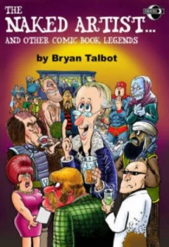 Image of The Naked Artist...And Other Comic Book Legends by Bryan Talbot Paperback