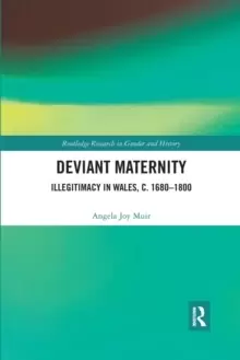 Image of Deviant Maternity : Illegitimacy in Wales, c. 1680-1800