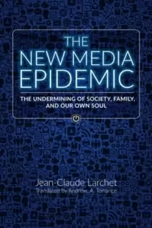 Image of The New Media Epidemic : The Undermining of Society, Family, and Our Own Soul