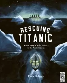 Image of Rescuing Titanic : A true story of quiet bravery in the North Atlantic