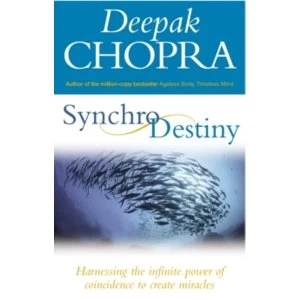 Image of Synchrodestiny: Harnessing the Infinite Power of Coincidence to Create Miracles by Deepak Chopra (Paperback, 2004)