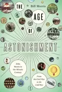 Image of age of astonishment john morris in the miracle century from the civil war t