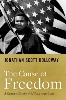 Image of The Cause of Freedom : A Concise History of African Americans