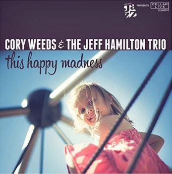 Image of This Happy Madness by Cory Weeds & The Jeff Hamilton Trio CD Album