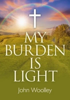 Image of My Burden Is Light by John Woolley Paperback