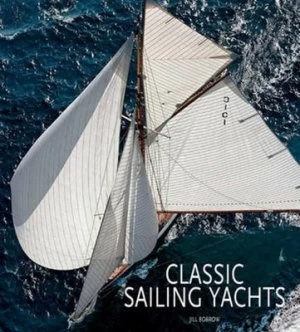 Image of Classic Sailing Yachts by Jill Bobrow Hardback