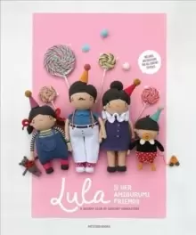 Image of Lula & Her Amigurumi Friends : A Quirky Club of Crochet Characters