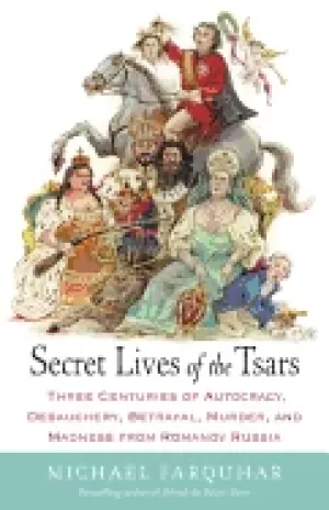 Image of secret lives of the tsars three centuries of autocracy debauchery betrayal