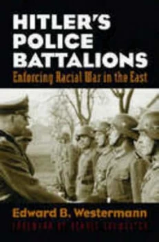 Image of Hitlers Police Battalions by Edward B. Westermann Hardback