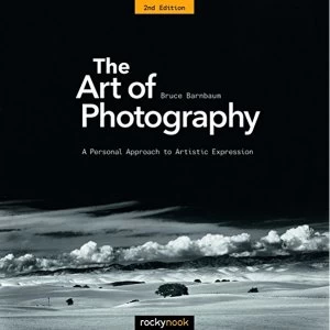 Image of The Art of Photography: A Personal Approach to Artistic Expression by Bruce Barnbaum (Paperback, 2017)