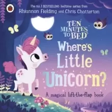 Image of Ten Minutes to Bed: Where's Little Unicorn? A magical lift-the-flap book