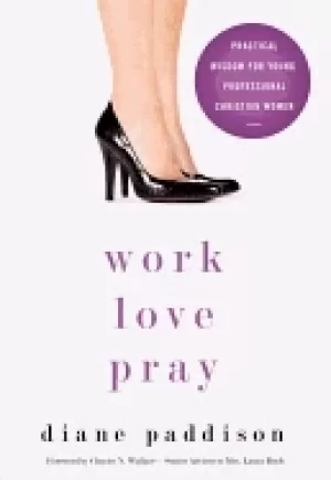 Image of work love pray practical wisdom for professional christian women and those