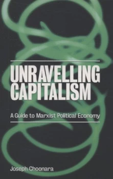 Image of Unravelling Capitalism by Joseph Choonara Paperback