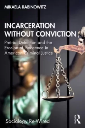 Image of Incarceration without ConvictionPretrial Detention and the Erosion of Innocence in American Criminal Justice