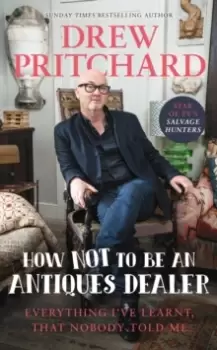 Image of How Not to Be an Antiques Dealer : Everything I've learnt, that nobody told me