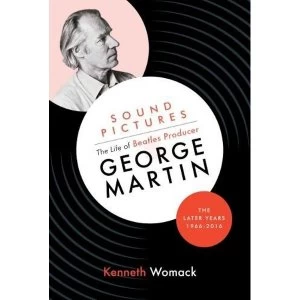 Image of Sound Pictures: the Life of Beatles Producer George Martin, the Later Years, 1966-2016 Hardback 2018