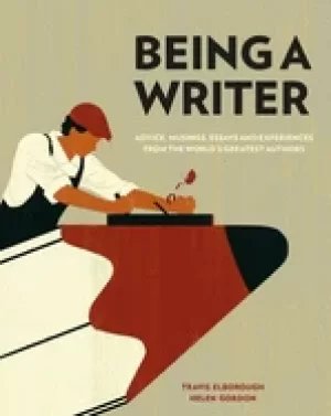 Image of being a writer advice musings essays and experiences from the worlds greate