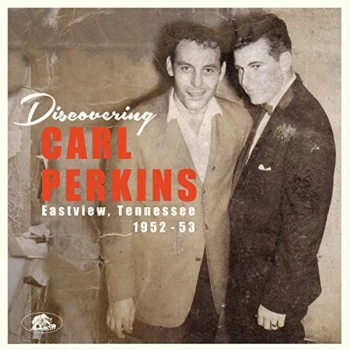 Image of Perkins, Carl - Discovering Carl Perkins: Eastview, Tennessee 1952-53 Vinyl