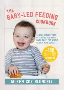 Image of The Baby-Led Feeding Cookbook : A new healthy way of eating for your baby that the whole family will love!