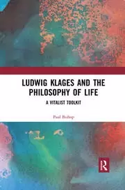 Image of Ludwig Klages and the Philosophy of Life A Vitalist Toolkit