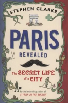 Image of Paris Revealed by Stephen Clarke Hardback