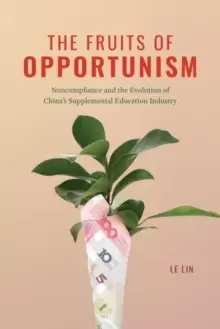 Image of The Fruits of Opportunism : Noncompliance and the Evolution of China's Supplemental Education Industry