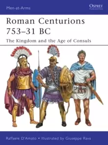 Image of Roman Centurions 753-31 BC : The Kingdom and the Age of Consuls