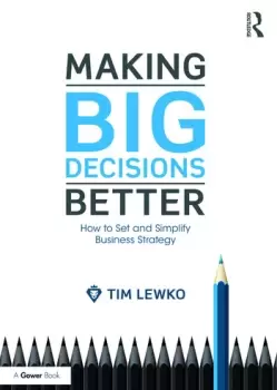 Image of Making Big Decisions BetterHow to Set and Simplify Business Strategy