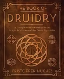 Image of The Book of Druidry : A Complete Introduction to the Magic & Wisdom of the Celtic Mysteries