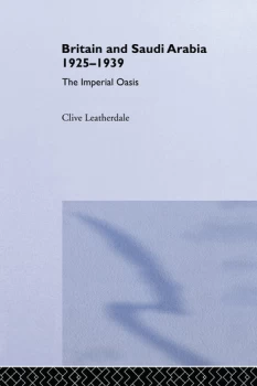Image of Britain and Saudi Arabia 1925-1939The Imperial Oasis