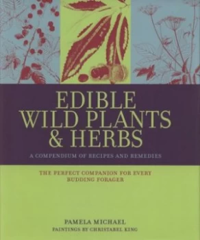 Image of Edible Wild Plants and Herbs by Pamela Michael and Christabel King and Pamela Michael Hardback