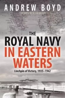 Image of The Royal Navy in Eastern Waters : Linchpin of Victory 1935 1942