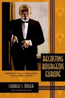 Image of Recasting Bourgeois Europe : Stabilization in France, Germany, and Italy in the Decade after World War I