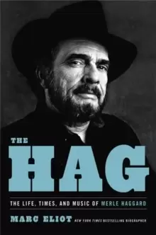 Image of The Hag : The Life, Times, and Music of Merle Haggard