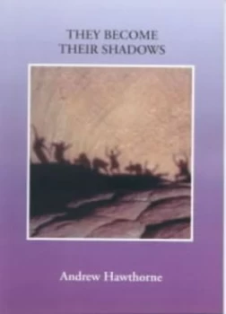 Image of They Become Their Shadows by Andrew Hawthorne Paperback