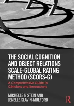Image of The Social Cognition and Object Relations Scale-Global Rating Method (SCORS-G)A comprehensive guide for clinicians and researchers